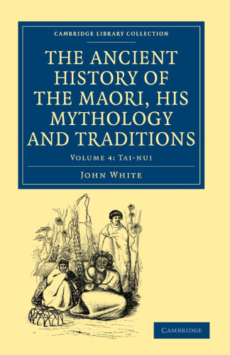 Ancient History of the Maori, His Mythology and Traditions. Volume 4: Tai-nui
