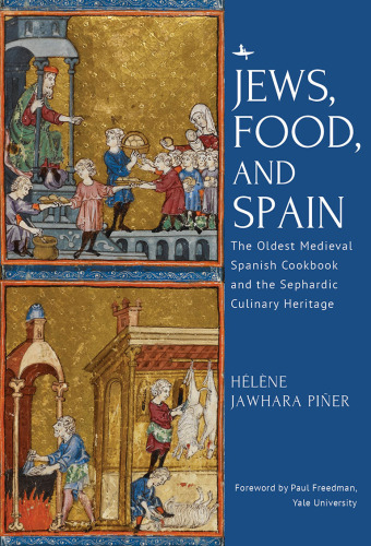 Jews, Food, and Spain. The Oldest Medieval Spanish Cookbook and the Sephardic Culinary Heritage