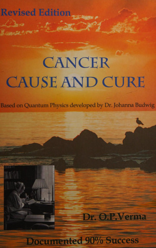 Cancer: Cause and Cure: Based on Quantum Physics Developed by Dr. Johanna Budwig