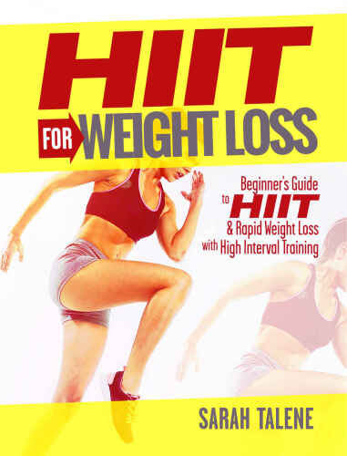 HIIT for Weight Loss: Beginner’s Guide to HIIT & Rapid Weight Loss With High Interval Training