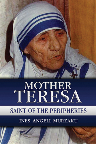 Mother Teresa: Saint of the Peripheries