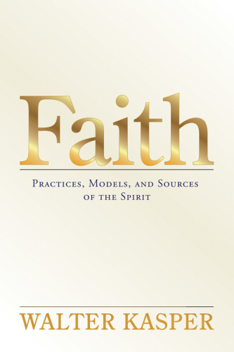 Faith: Practices, Models, and Sources of the Spirit