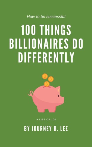 100 Things That Billionaires Do Differently