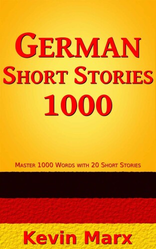 German Short Stories 1000: Master 1000 Words with 20 Short Stories