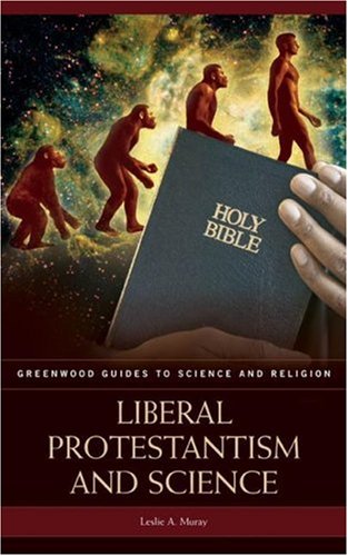 Liberal Protestantism and Science (Greenwood Guides to Science and Religion)