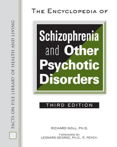 The Encyclopedia of Schizophrenia And Other Psychotic Disorders, 3rd Edition (Facts on File Library of Health and Living)