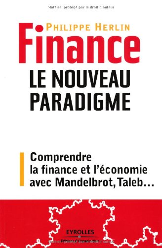 Finance : le nouveau paradigme : Comprendre la finance et l'economie avec Mandelbrot, Taleb...
