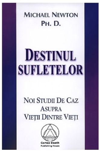 Destinul Sufletelor: Noi studii de caz asupra vietii dintre vieti, ed. a II-a