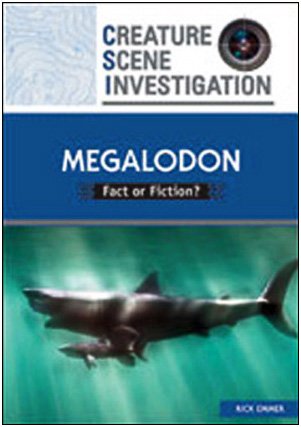 Megalodon: Fact or Fiction? (Creature Scene Investigation)