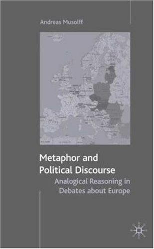 Metaphor and Political Discourse: Analogical Reasoning in Debates about Europe