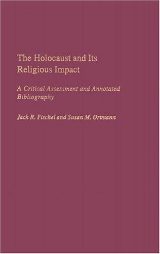 The Holocaust and Its Religious Impact: A Critical Assessment and Annotated Bibliography (Bibliographies and Indexes in Religious Studies)