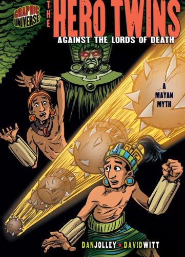 Graphic Myths and Legends: the Hero Twins: Against the Lords of Death: a Mayan Myth (Graphic Universe)
