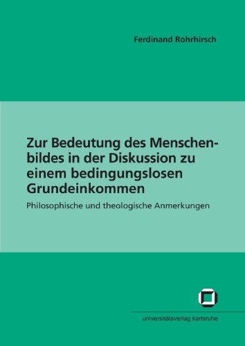 Zur Bedeutung des Menschenbildes in der Diskussion zu einem bedingungslosen Grundeinkommen: Philosophische und theologische Anmerkungen