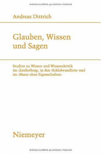 Glauben, Wissen und Sagen: Studien zu Wissen und Wissenskritik im 'Zauberberg', in den 'Schlafwandlern' und im 'Mann ohne Eigenschaften' (Studien Zur Deutschen Literatur)