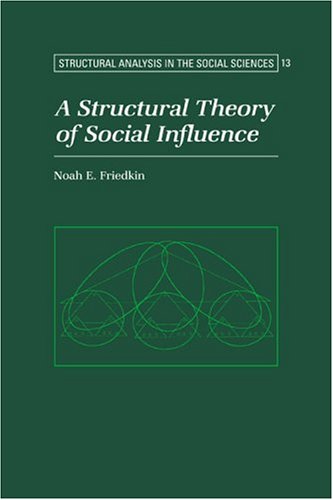 A Structural Theory of Social Influence (Structural Analysis in the Social Sciences)