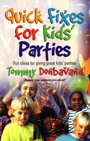 Quick Fixes for Kids' Parties: Great Fun Ideas for Giving Kids' Parties