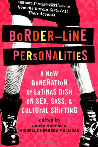 Border-Line Personalities: A New Generation of Latinas Dish on Sex, Sass, and Cultural Shifting