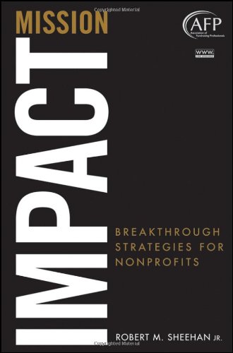 Mission Impact: Breakthrough Strategies for Nonprofits (The AFP Wiley Fund Development Series)