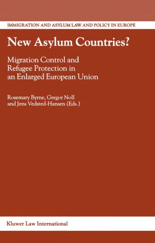 New Asylum Countries?:Migration Control and Refugee Protection in an Enlarged European Union (Immigration and Asylum Law and Policy in Europe, 4) (Immigration and Asylum Law and Policy in Europe, 4)
