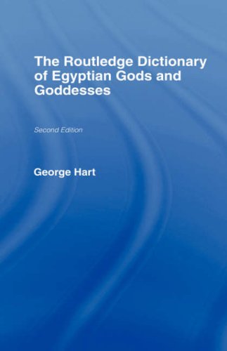 The Routledge Dictionary of Egyptian Gods and Goddesses, 2nd Edition (Routledge Reference)