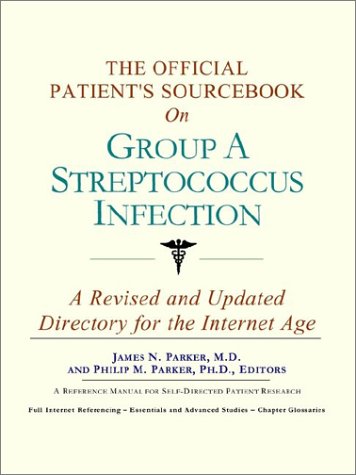 The Official Patient's Sourcebook on Group a Streptococcus Infection: A Revised and Updated Directory for the Internet Age