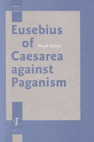 Eusebius of Caesarea Against Paganism (Jewish and Christian Perspectives)