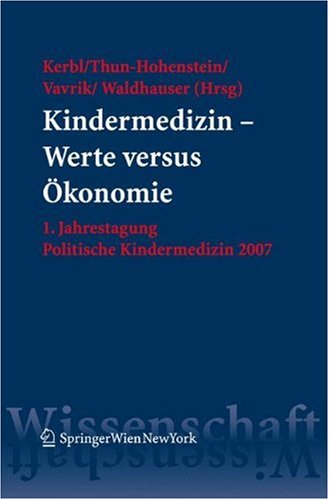 Kindermedizin Werte versus Okonomie: 1. Jahrestagung Politische Kindermedizin 2007 (German Edition)