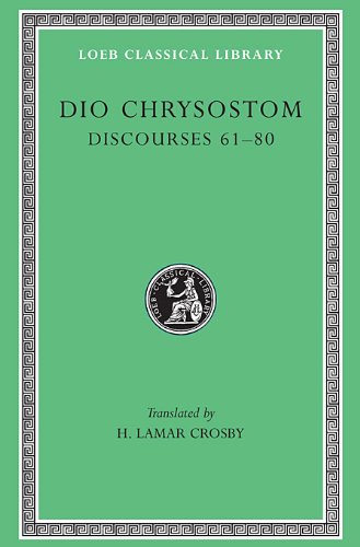 Dio Chrysostom: Discourses 61-80. Fragments. Letters