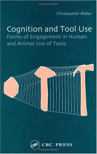 Cognition and Tool Use: Forms of Engagement in Human and Animal Use of Tools