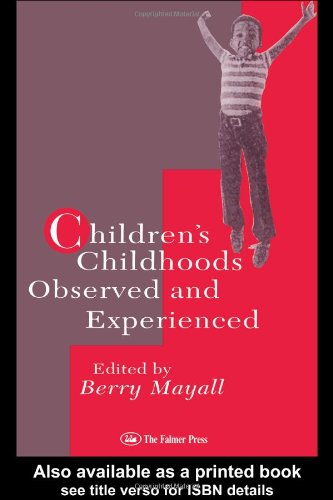 Children's Childhoods: Observed And Experienced (World of Childhood and Adolescence Series)
