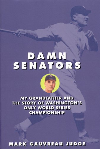 Damn Senators: My Grandfather and the Story of Washington's Only World Series