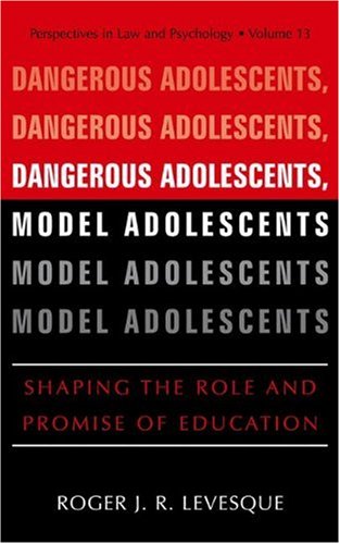 Dan gerous Adolescents, Model Adolescents: Shaping the Role and Promise of Education