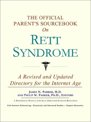 The Official Parent's Sourcebook on Rett Syndrome: A Revised and Updated Directory for the Internet Age