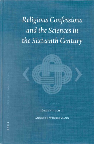 Religious Confessions and the Sciences in the Sixteenth Century (Studies in European Judaism, Volume 1)