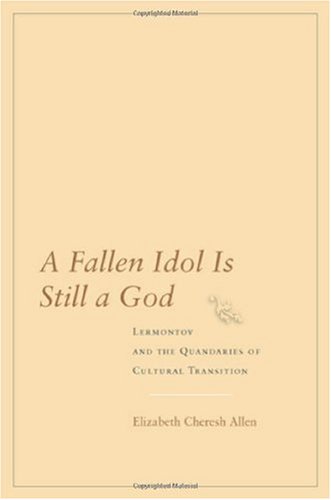 A Fallen Idol Is Still a God: Lermontov and the Quandaries of Cultural Transition