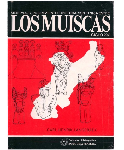 Mercados, poblamiento e integracion etnica entre los muiscas, siglo XVI (Coleccion bibliografica. Antropologia) Spanish