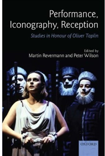 Performance, Iconography, Reception: Studies in Honour of Oliver Taplin