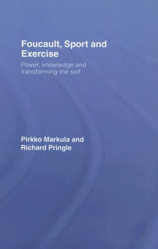 Foucault, Sport and Exercise: Power, Knowledge and Transforming the Self