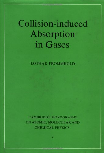 Collision-induced Absorption in Gases (Cambridge Monographs on Atomic, Molecular and Chemical Physics)