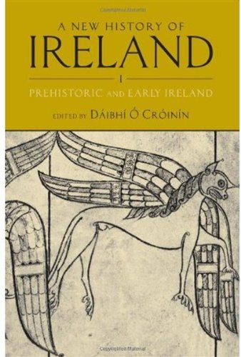 A New History of Ireland: Prehistoric and Early Ireland Volume I