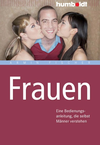 Frauen: Eine Bedienungsanleitung, die selbst Manner verstehen, 2. Auflage
