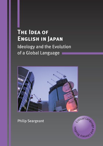 The Idea of English in Japan: Ideology and the Evolution of a Global Language (Critical Language and Literacy Studies)