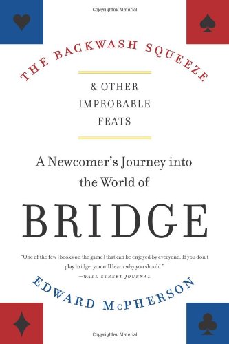 The Backwash Squeeze and Other Improbable Feats: A Newcomer's Journey into the World of Bridge