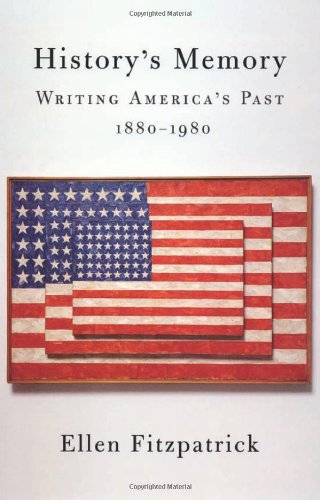 History's Memory: Writing Americas Past, 1880-1980