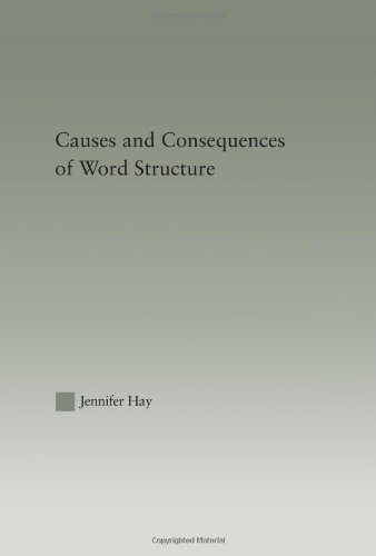 Causes and Consequences of Word Structure (Outstanding Dissertations in Linguistics)