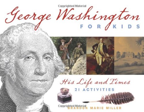 George Washington for Kids: His Life and Times with 21 Activities (For Kids series)