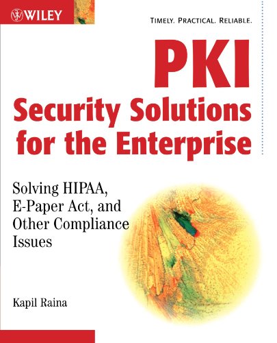 PKI Security Solutions for the Enterprise: Solving HIPAA, E-Paper Act, and Other Compliance Issues