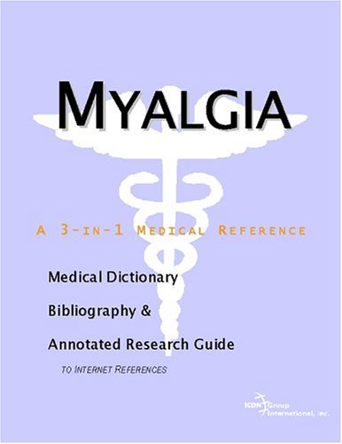 Myalgia - A Medical Dictionary, Bibliography, and Annotated Research Guide to Internet References
