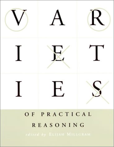 Varieties of Practical Reasoning (Bradford Books)