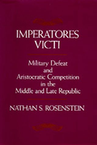 Imperatores Victi: Military Defeat and Aristocractic Competition in the Middle and Late Republic
